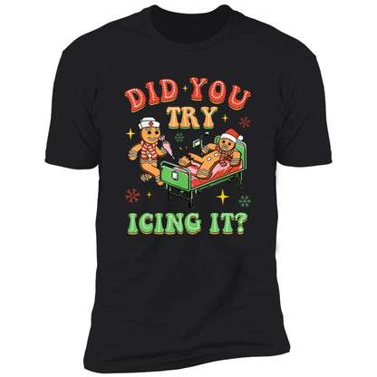 Did You Try Icing It / T-Shirt / Hoodie